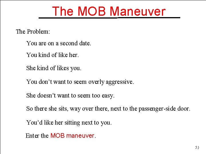 The MOB Maneuver The Problem: You are on a second date. You kind of The MOB Maneuver The Problem: You are on a second date. You kind of