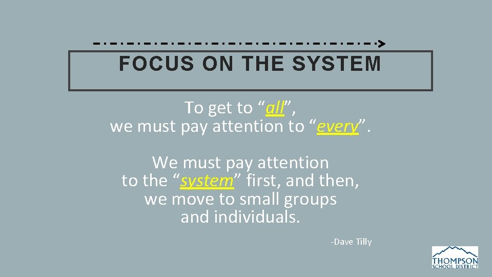 FOCUS ON THE SYSTEM To get to “all”, we must pay attention to “every”.