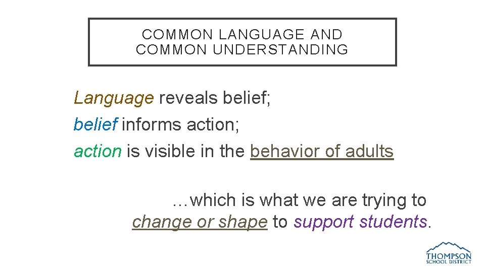 COMMON LANGUAGE AND COMMON UNDERSTANDING Language reveals belief; belief informs action; action is visible