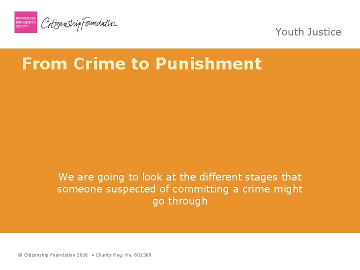 Youth Justice From Crime to Punishment We are going to look at the different