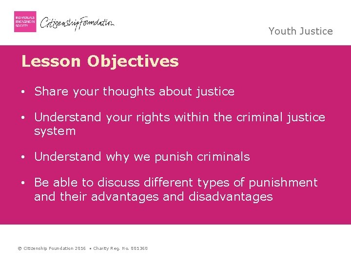 Youth Justice Lesson Objectives • Share your thoughts about justice • Understand your rights