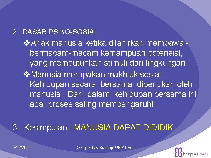 2. DASAR PSIKO-SOSIAL v. Anak manusia ketika dilahirkan membawa bermacam-macam kemampuan potensial, yang membutuhkan