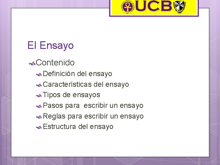 El Ensayo Contenido Definición del ensayo Características del ensayo Tipos de ensayos Pasos para