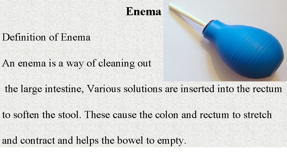 Enema Definition of Enema An enema is a way of cleaning out the large