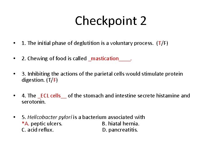 Checkpoint 2 • 1. The initial phase of deglutition is a voluntary process. (T/F)