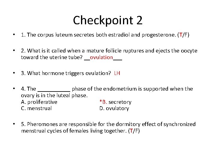 Checkpoint 2 • 1. The corpus luteum secretes both estradiol and progesterone. (T/F) •