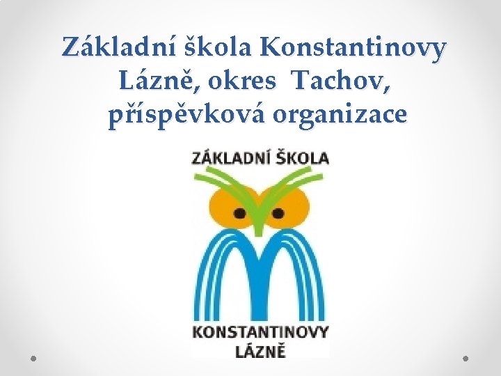 Základní škola Konstantinovy Lázně, okres Tachov, příspěvková organizace 