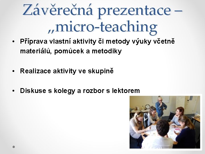 Závěrečná prezentace – „micro-teaching • Příprava vlastní aktivity či metody výuky včetně materiálů, pomůcek