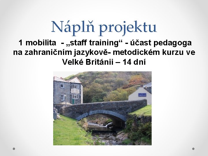 Náplň projektu 1 mobilita - „staff training“ - účast pedagoga na zahraničním jazykově- metodickém