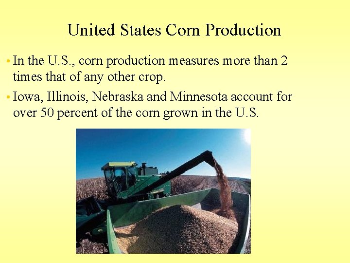 United States Corn Production • In the U. S. , corn production measures more United States Corn Production • In the U. S. , corn production measures more