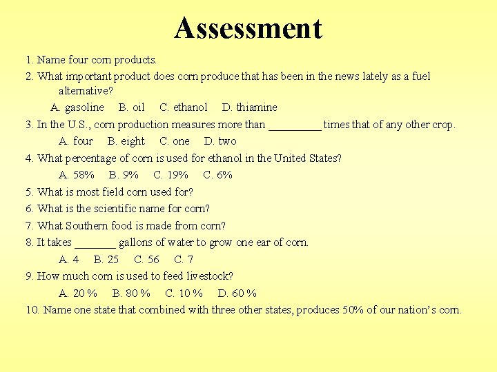 Assessment 1. Name four corn products. 2. What important product does corn produce that