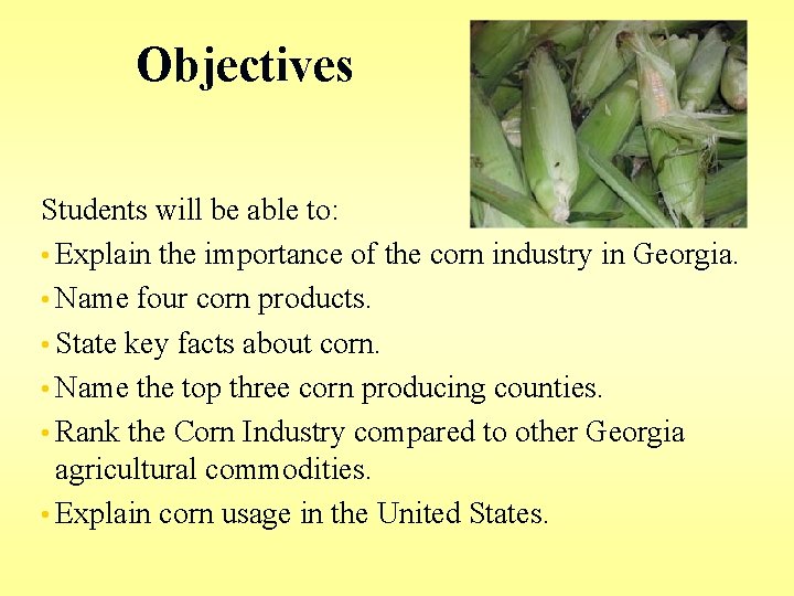 Objectives Students will be able to: • Explain the importance of the corn industry