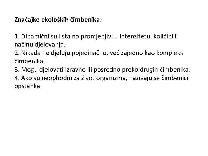 Značajke ekoloških čimbenika: 1. Dinamični su i stalno promjenjivi u intenzitetu, količini i načinu