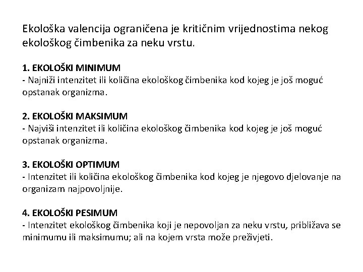 Ekološka valencija ograničena je kritičnim vrijednostima nekog ekološkog čimbenika za neku vrstu. 1. EKOLOŠKI