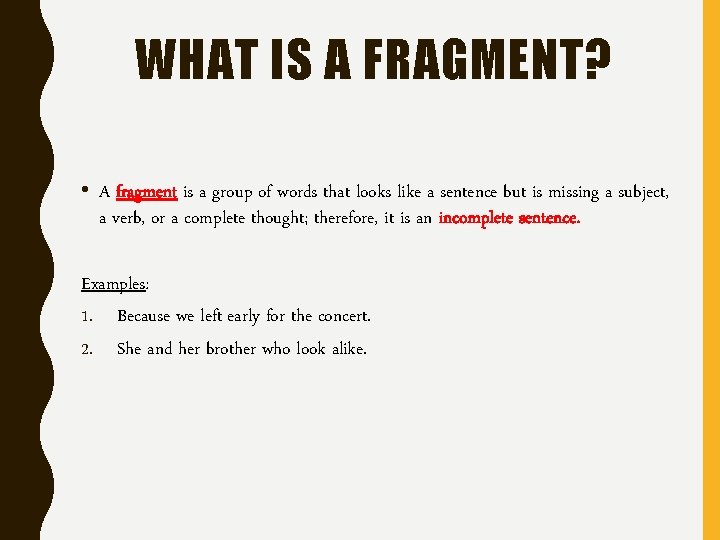 WHAT IS A FRAGMENT? • A fragment is a group of words that looks