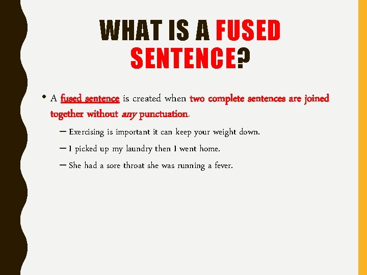 WHAT IS A FUSED SENTENCE? • A fused sentence is created when two complete