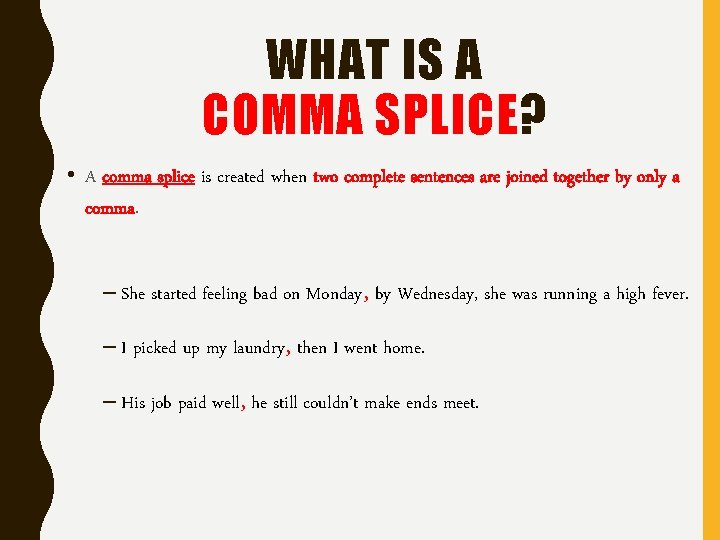 WHAT IS A COMMA SPLICE? • A comma splice is created when two complete