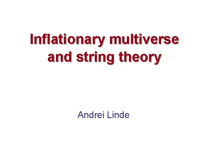 Inflationary multiverse and string theory Andrei Linde 