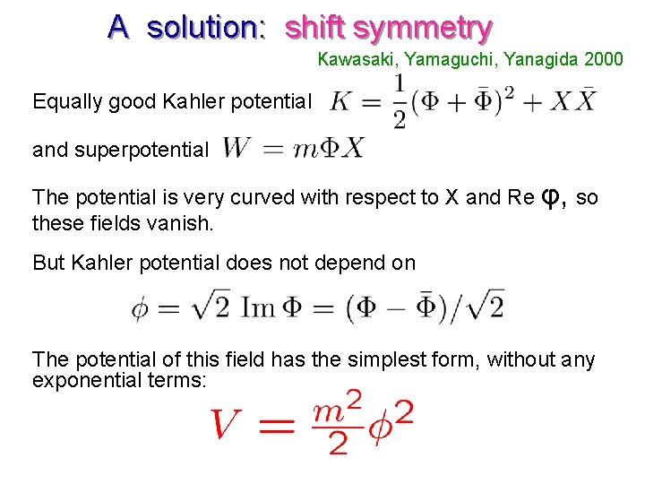 A solution: shift symmetry Kawasaki, Yamaguchi, Yanagida 2000 Equally good Kahler potential and superpotential