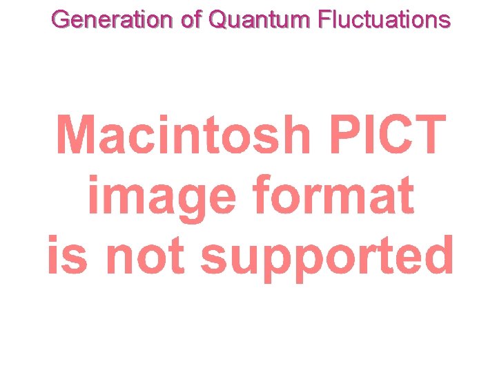 Generation of Quantum Fluctuations 