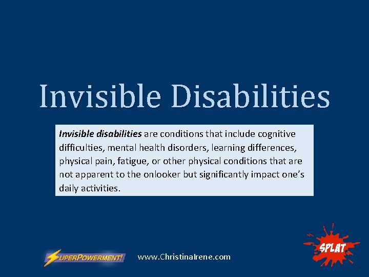 Invisible Disabilities Invisible disabilities are conditions that include cognitive difficulties, mental health disorders, learning