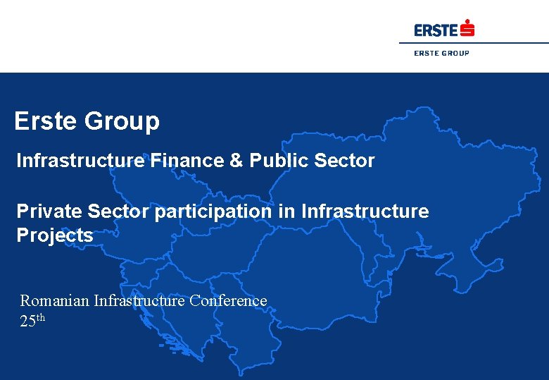 Erste Group Infrastructure Finance & Public Sector Private Sector participation in Infrastructure Projects Romanian