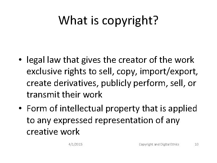 What is copyright? • legal law that gives the creator of the work exclusive