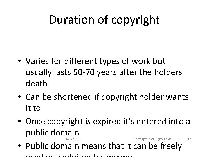 Duration of copyright • Varies for different types of work but usually lasts 50