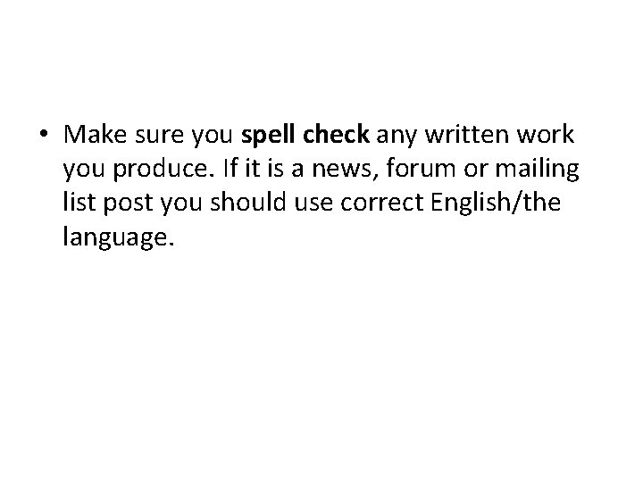  • Make sure you spell check any written work you produce. If it