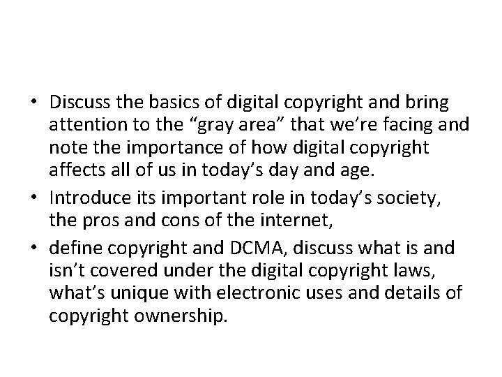  • Discuss the basics of digital copyright and bring attention to the “gray