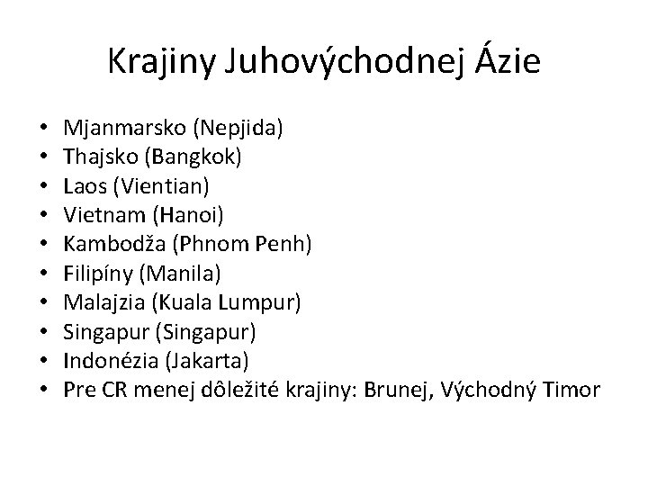 Krajiny Juhovýchodnej Ázie • • • Mjanmarsko (Nepjida) Thajsko (Bangkok) Laos (Vientian) Vietnam (Hanoi)