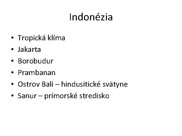 Indonézia • • • Tropická klíma Jakarta Borobudur Prambanan Ostrov Bali – hindusitické svätyne