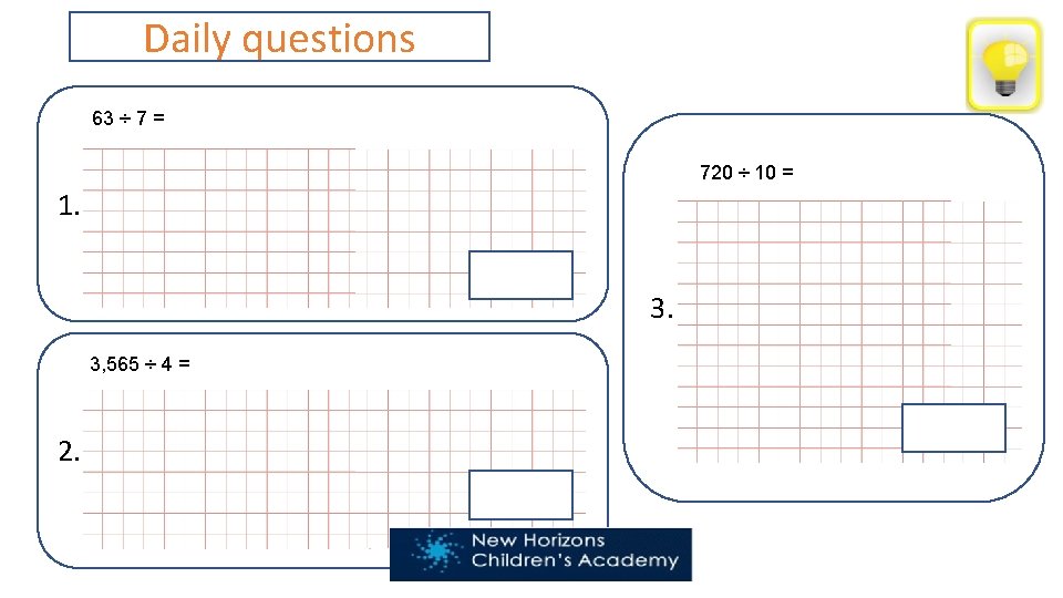 Daily questions 63 ÷ 7 = 720 ÷ 10 = 1. 3. 3, 565