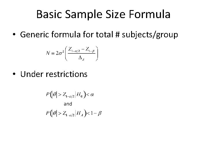 Basic Sample Size Formula • Generic formula for total # subjects/group • Under restrictions
