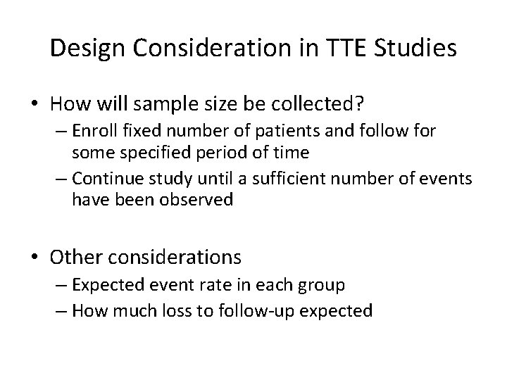 Design Consideration in TTE Studies • How will sample size be collected? – Enroll