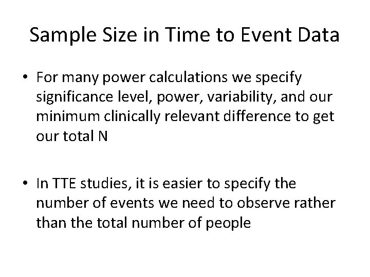 Sample Size in Time to Event Data • For many power calculations we specify