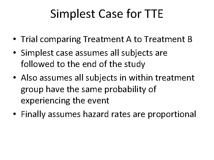 Simplest Case for TTE • Trial comparing Treatment A to Treatment B • Simplest