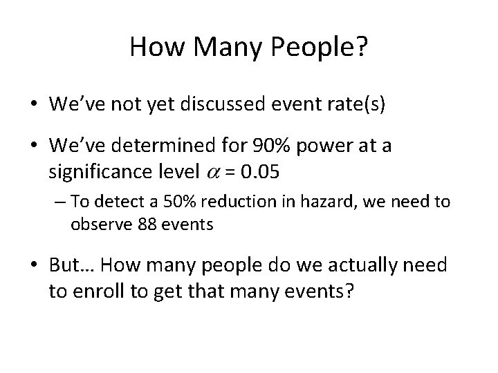 How Many People? • We’ve not yet discussed event rate(s) • We’ve determined for