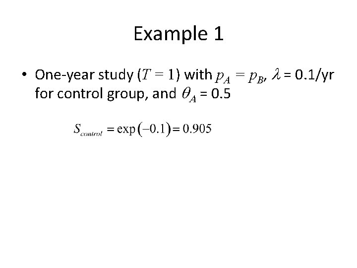 Example 1 • One-year study (T = 1) with p. A = p. B,