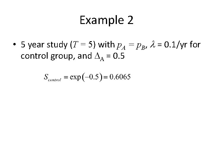Example 2 • 5 year study (T = 5) with p. A = p.