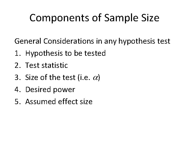 Components of Sample Size General Considerations in any hypothesis test 1. Hypothesis to be