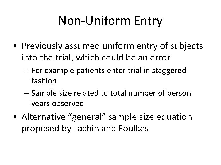 Non-Uniform Entry • Previously assumed uniform entry of subjects into the trial, which could
