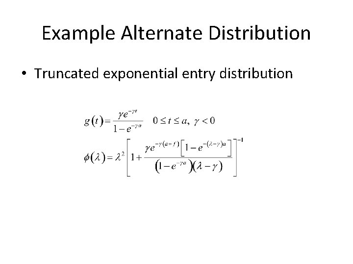 Example Alternate Distribution • Truncated exponential entry distribution 