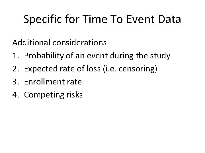 Specific for Time To Event Data Additional considerations 1. Probability of an event during