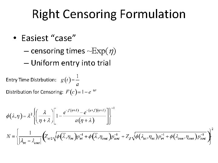 Right Censoring Formulation • Easiest “case” – censoring times ~Exp(h) – Uniform entry into