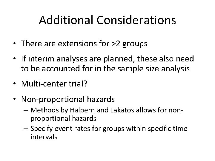 Additional Considerations • There are extensions for >2 groups • If interim analyses are