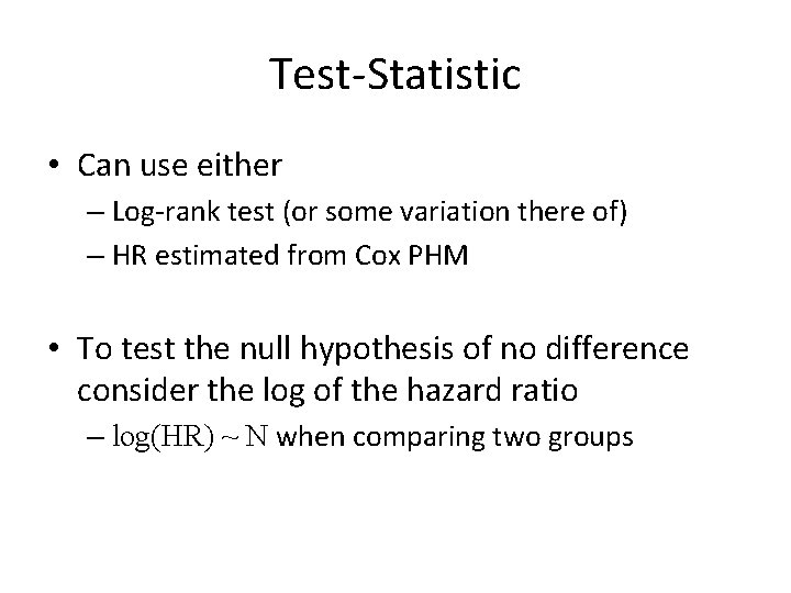 Test-Statistic • Can use either – Log-rank test (or some variation there of) –