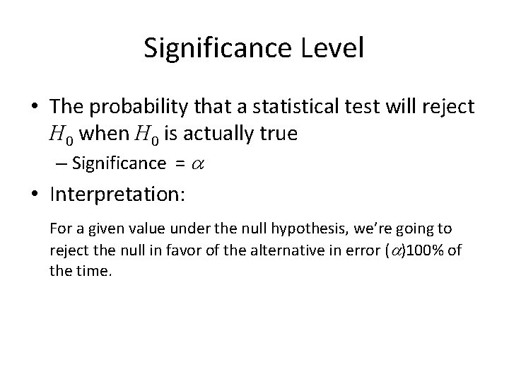 Significance Level • The probability that a statistical test will reject H 0 when