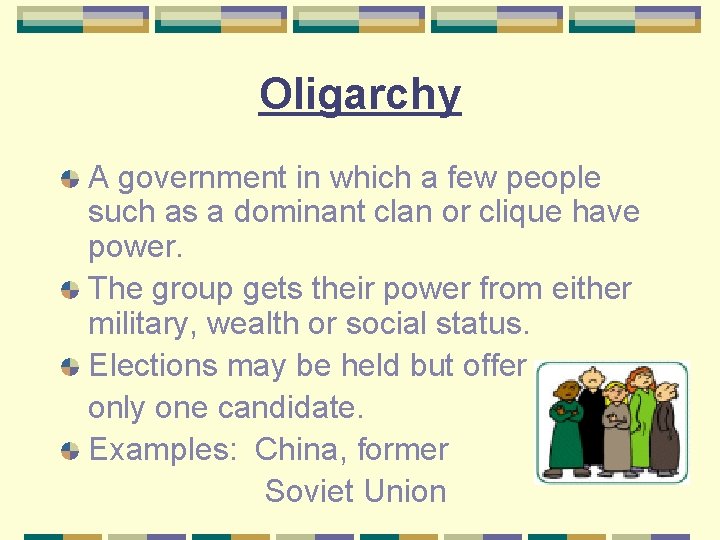 Oligarchy A government in which a few people such as a dominant clan or