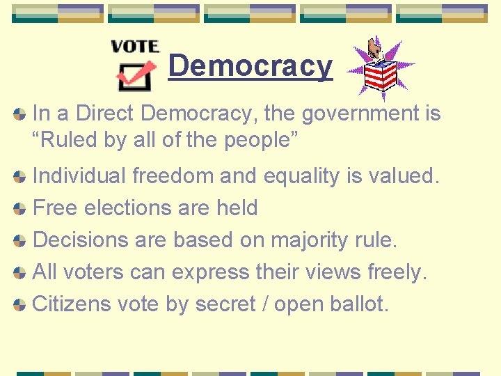 Democracy In a Direct Democracy, the government is “Ruled by all of the people”